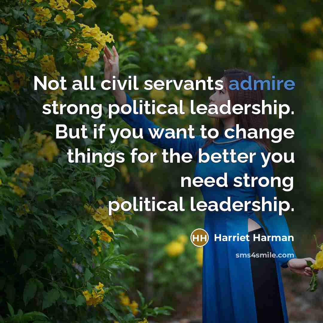 “Not all civil servants admire strong political leadership. But if…” quote by Harriet Harman