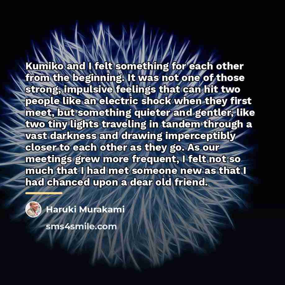 “Kumiko and I felt something for each other from the…” quote by Haruki Murakami