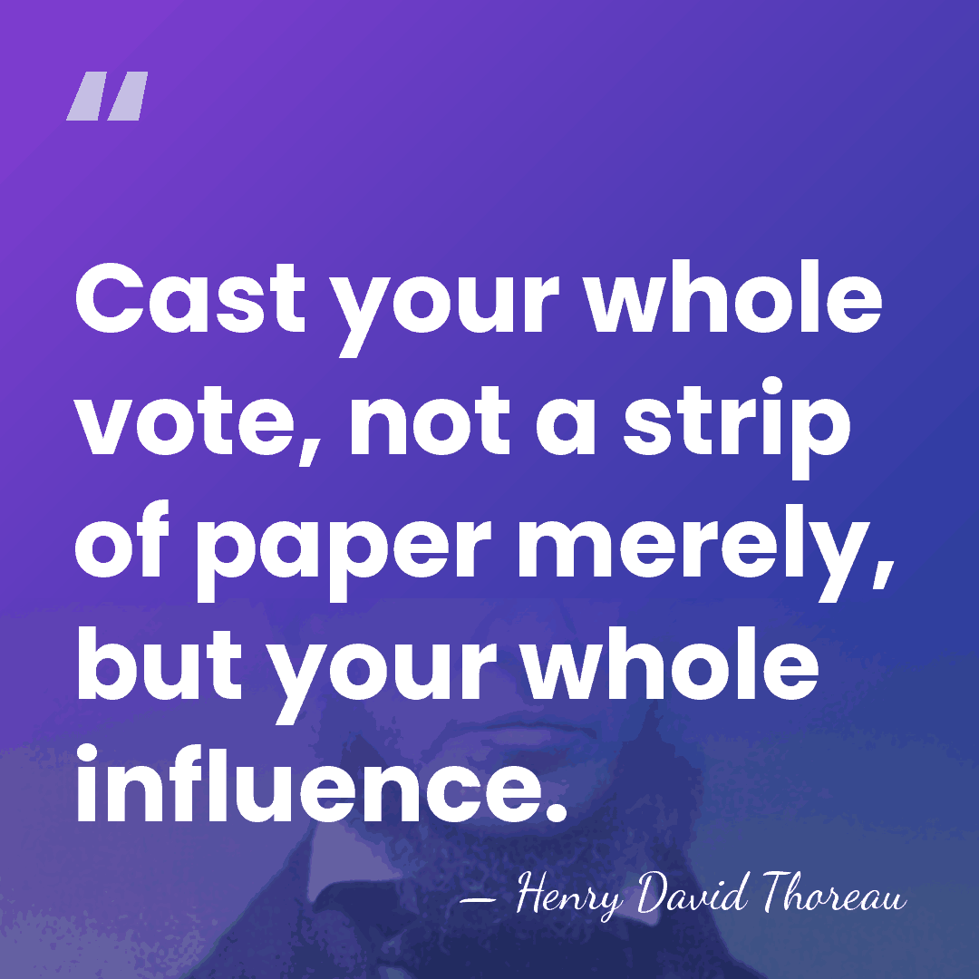 Cast your whole vote, not a strip of paper merely, but your&hellip; - Henry David Thoreau