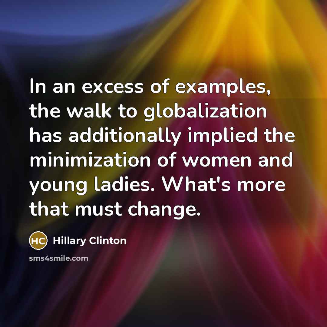 “In an excess of examples, the walk to globalization has…” quote by Hillary Clinton