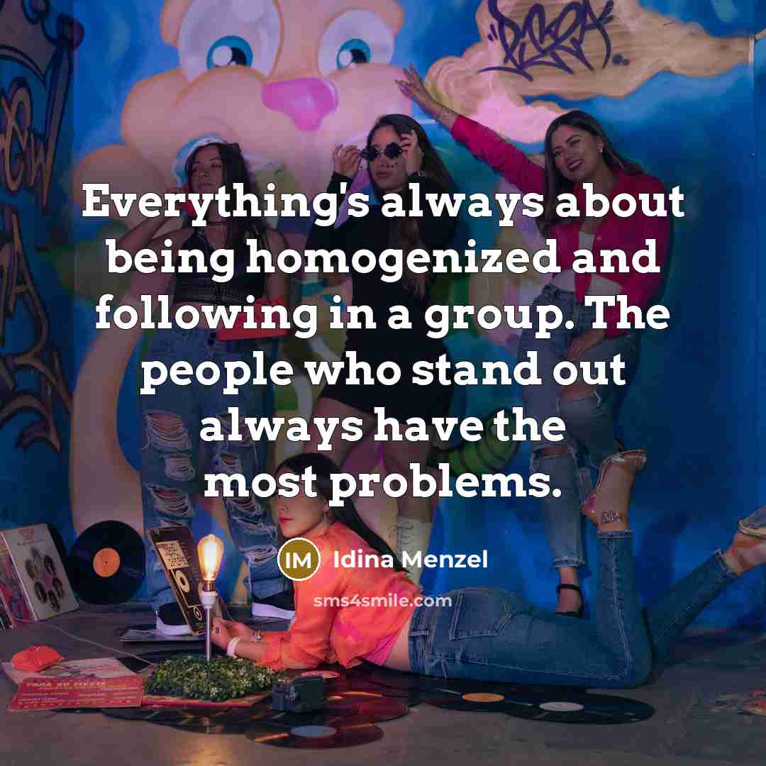 “Everything's always about being homogenized and following in a group.…” quote by Idina Menzel