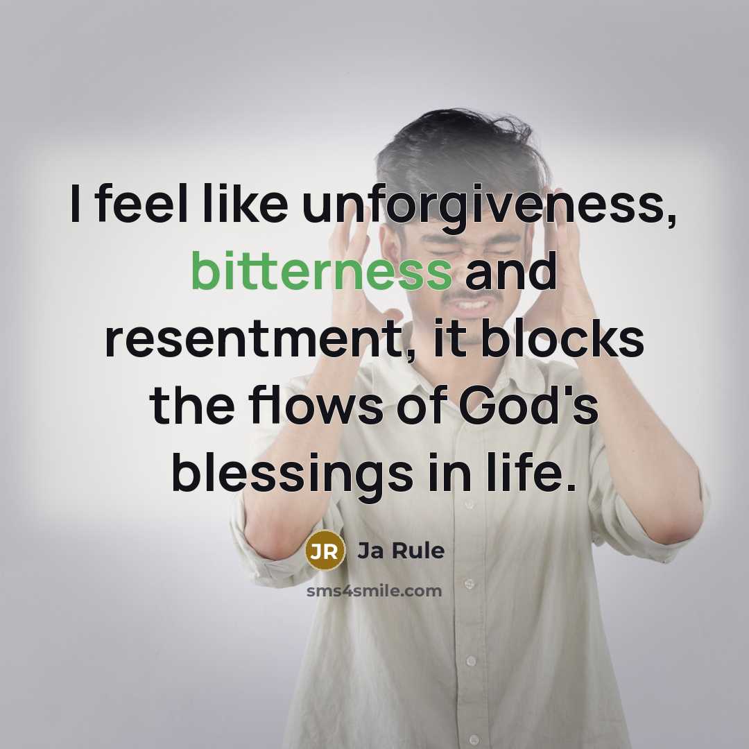 “I feel like unforgiveness, bitterness and resentment, it blocks the…” quote by Ja Rule