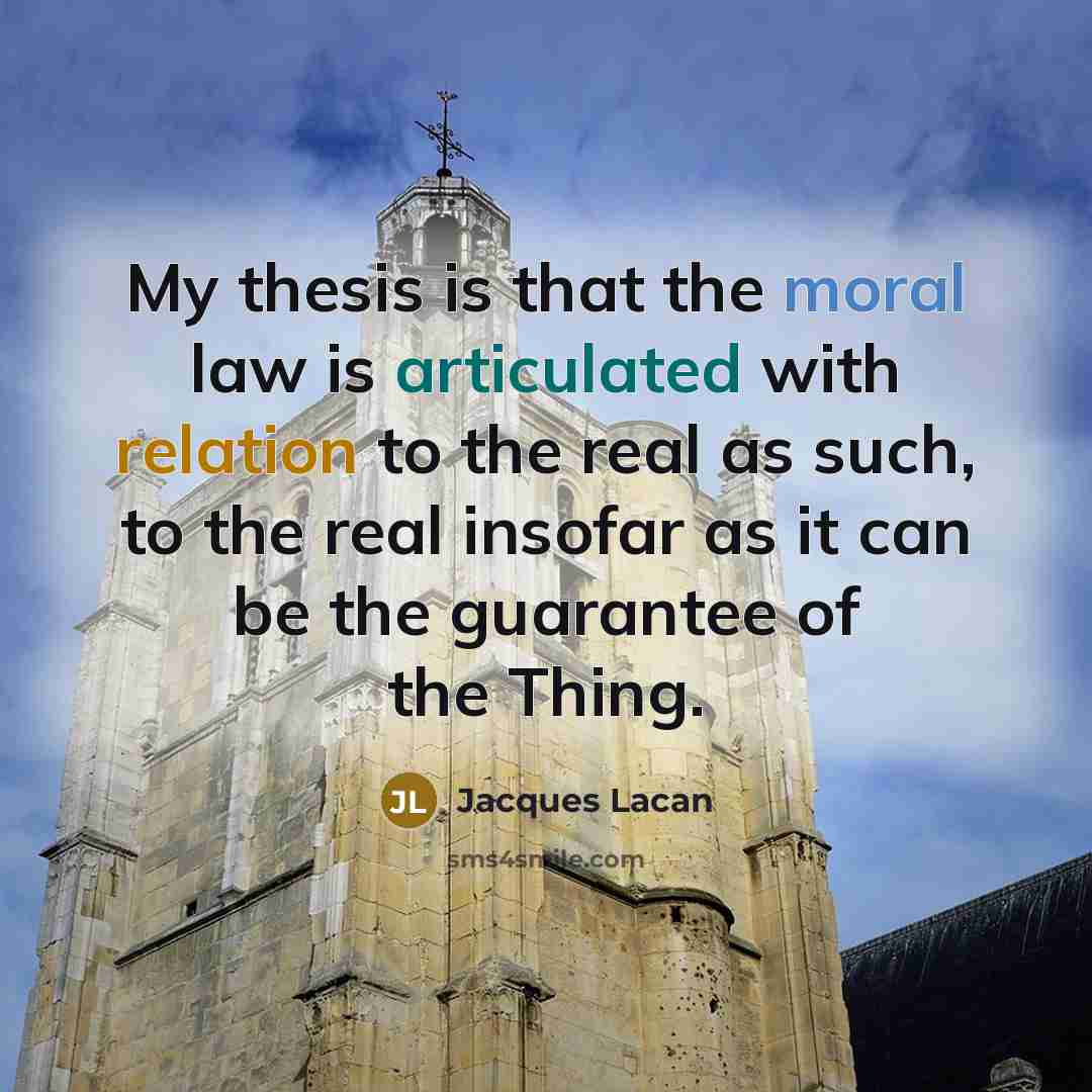 “My thesis is that the moral law is articulated with…” quote by Jacques Lacan
