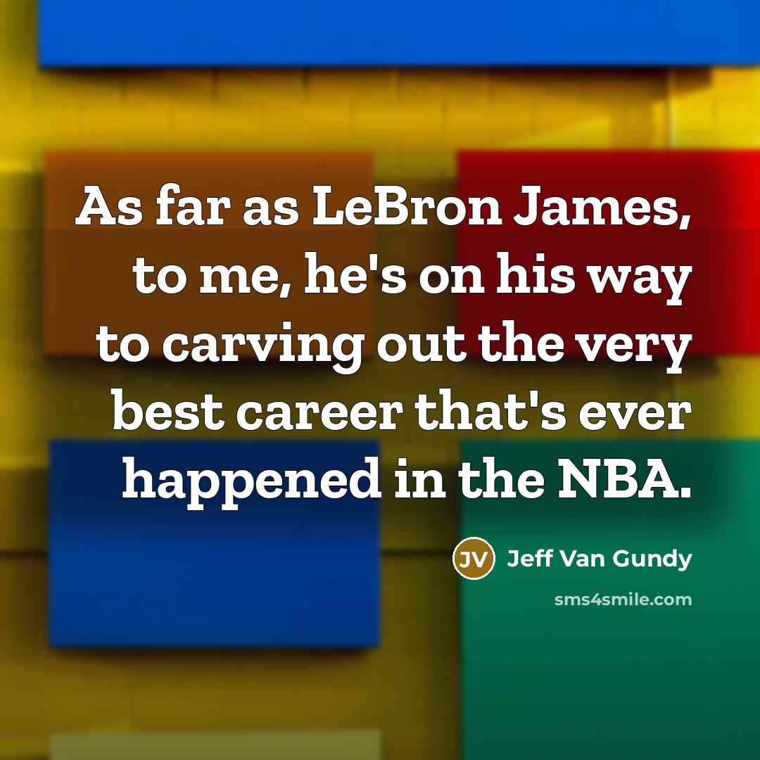 “As far as LeBron James, to me, he's on his…” quote by Jeff Van Gundy
