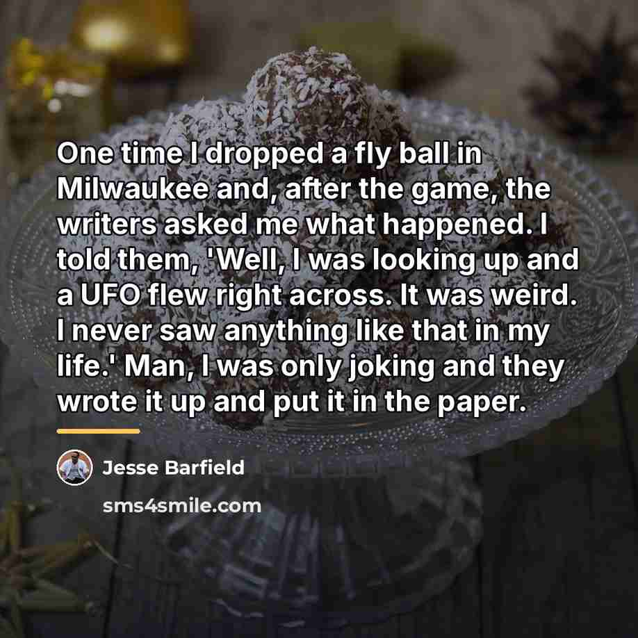 “One time I dropped a fly ball in Milwaukee and,…” quote by Anonymous
