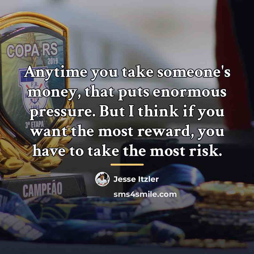 “Anytime you take someone's money, that puts enormous pressure. But…” quote by Jesse Itzler