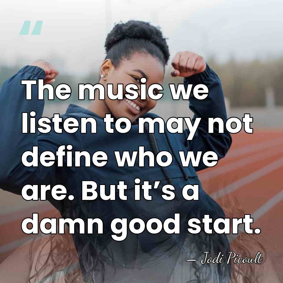 The music we listen to may not define who we are. But&hellip; - Jodi Picoult