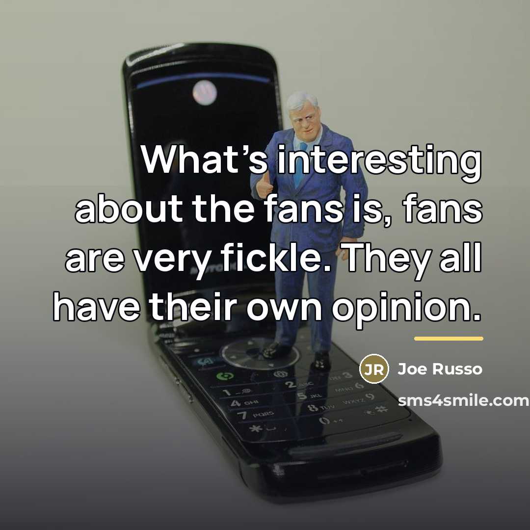 “What's interesting about the fans is, fans are very fickle.…” quote by Joe Russo