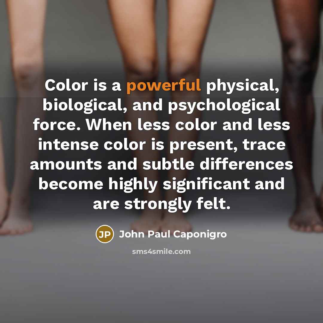 “Color is a powerful physical, biological, and psychological force. When…” quote by John Paul Caponigro