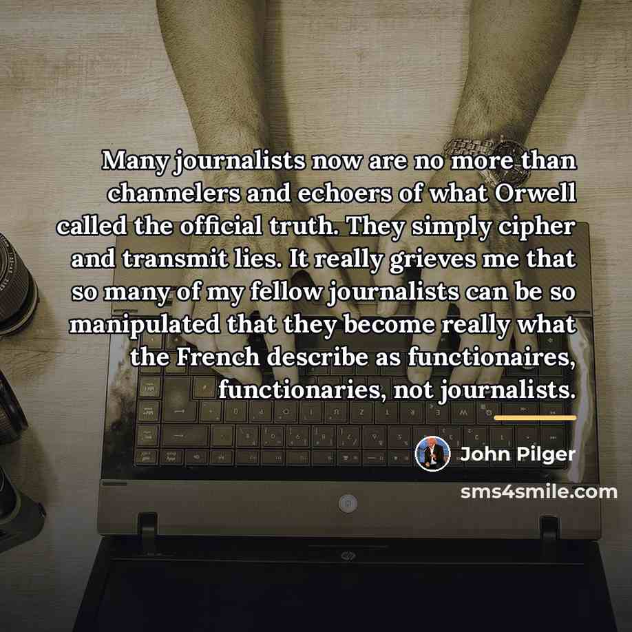 “Many journalists now are no more than channelers and echoers…” quote by John Pilger