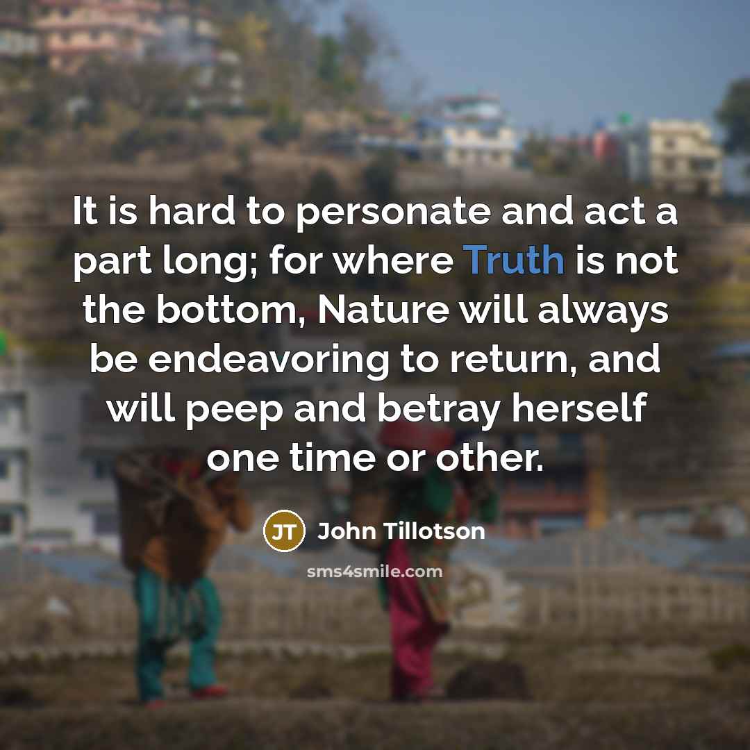 “It is hard to personate and act a part long;…” quote by John Tillotson