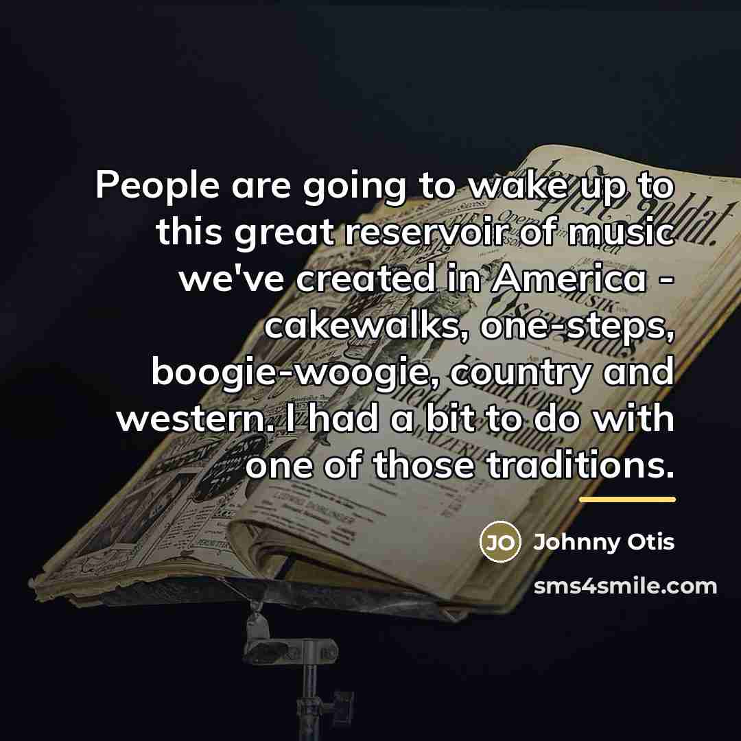 “People are going to wake up to this great reservoir…” quote by Johnny Otis