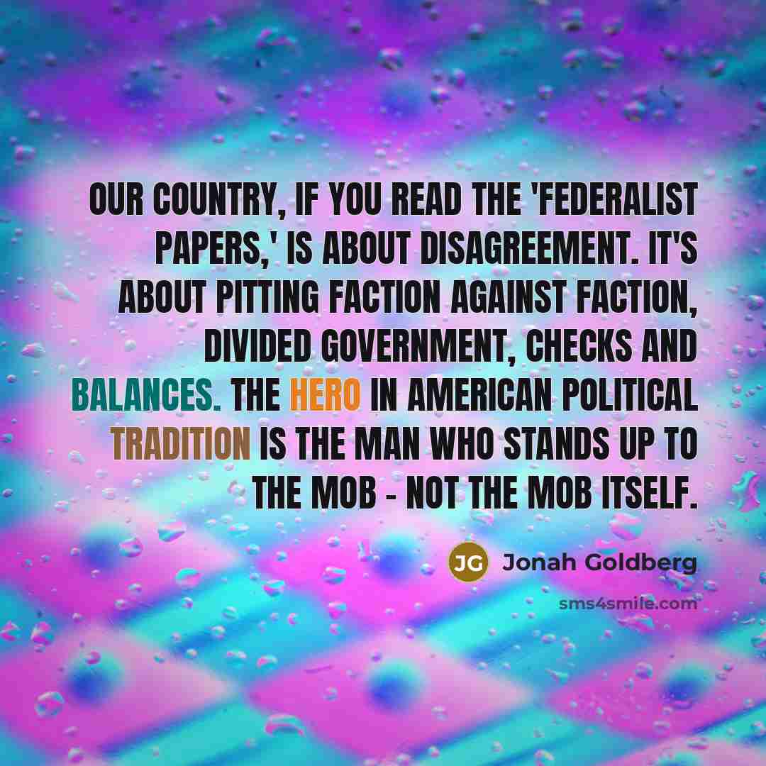 “Our country, if you read the 'Federalist Papers,' is about…” quote by Jonah Goldberg