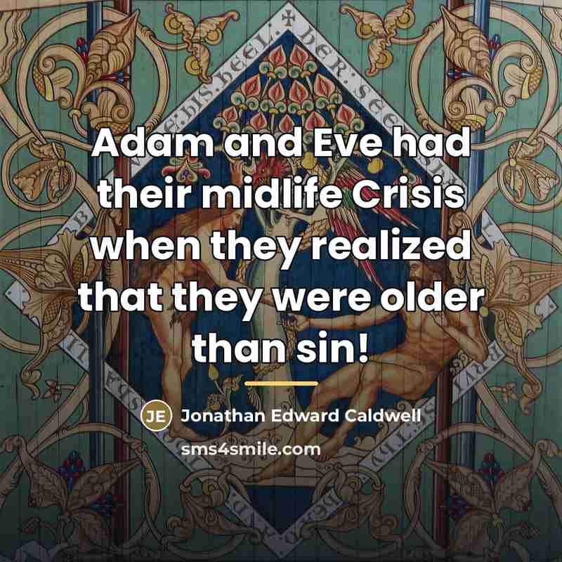“Adam and Eve had their midlife Crisis when they realized…” quote by Jonathan Edward Caldwell
