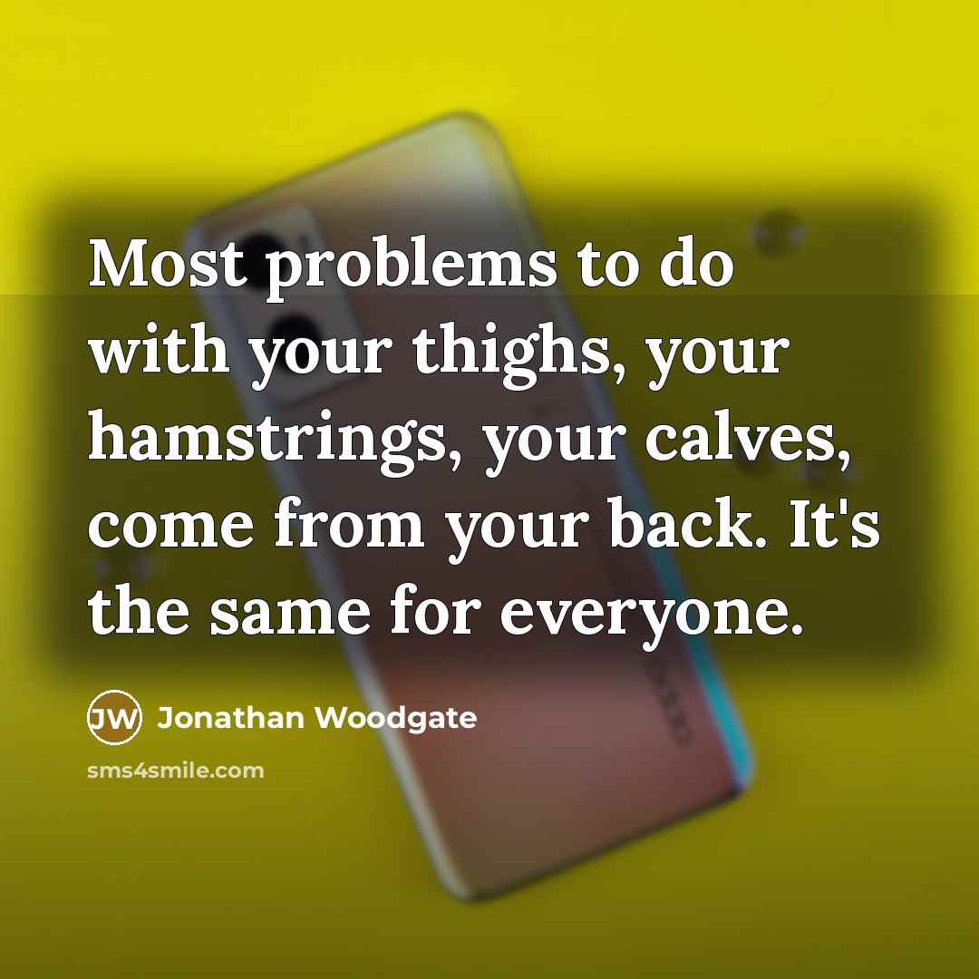 “Most problems to do with your thighs, your hamstrings, your…” quote by Jonathan Woodgate