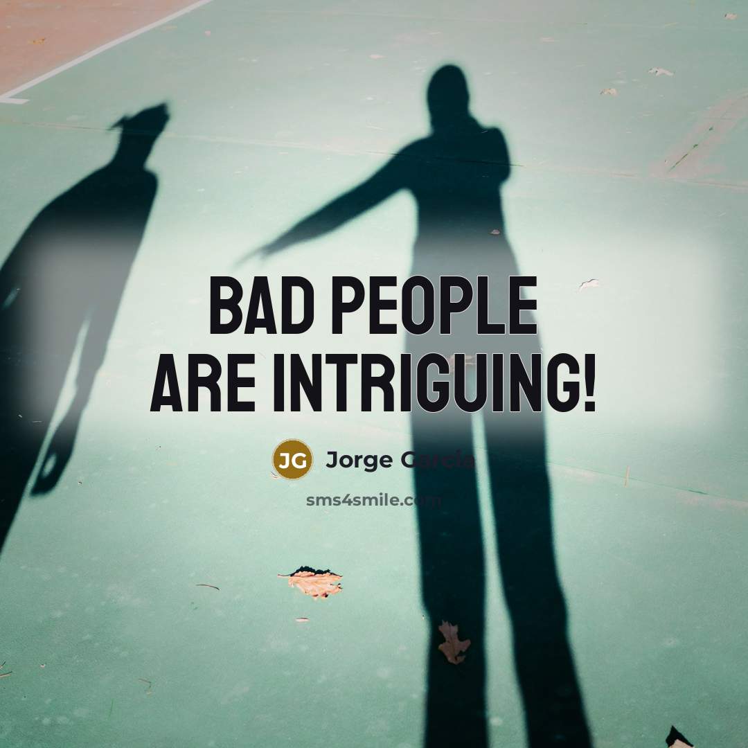 “Bad people are intriguing!…” quote by Jorge Garcia