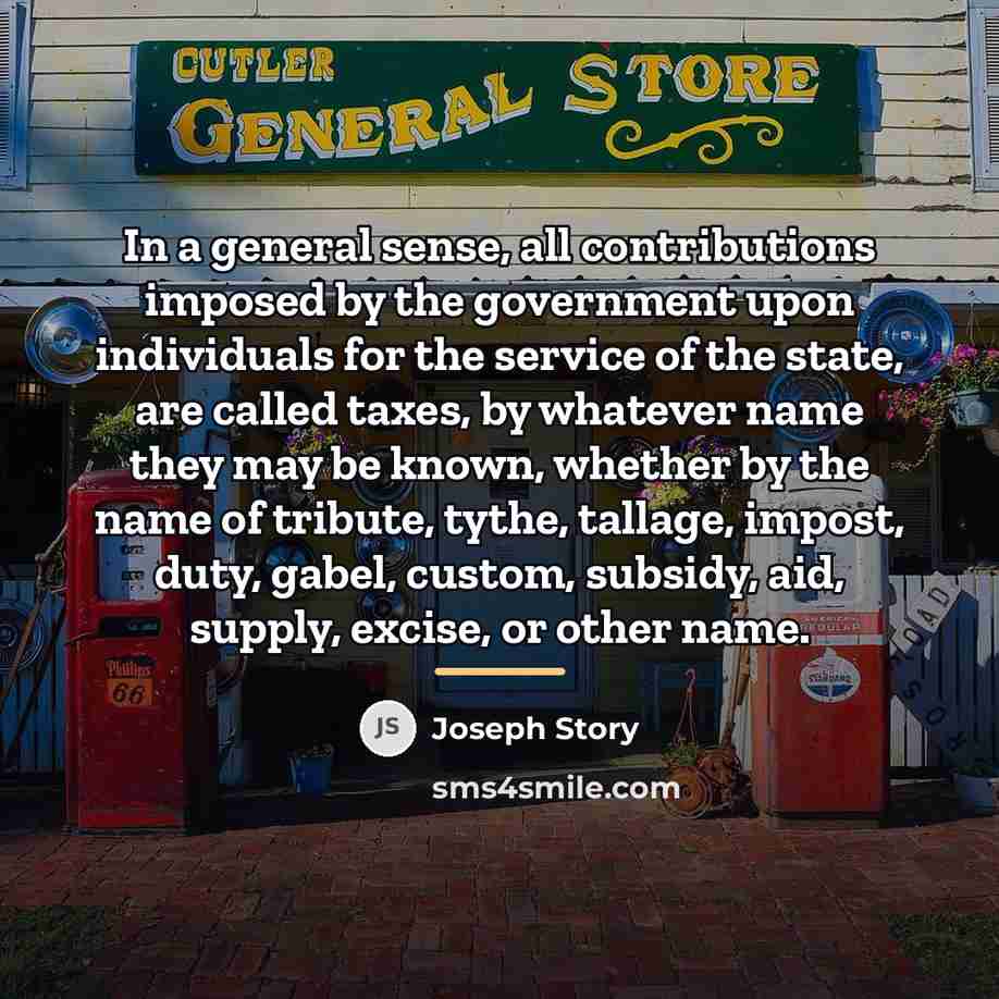“In a general sense, all contributions imposed by the government…” quote by Joseph Story