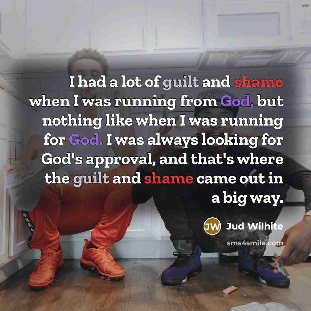 “I had a lot of guilt and shame when I…” quote by Jud Wilhite