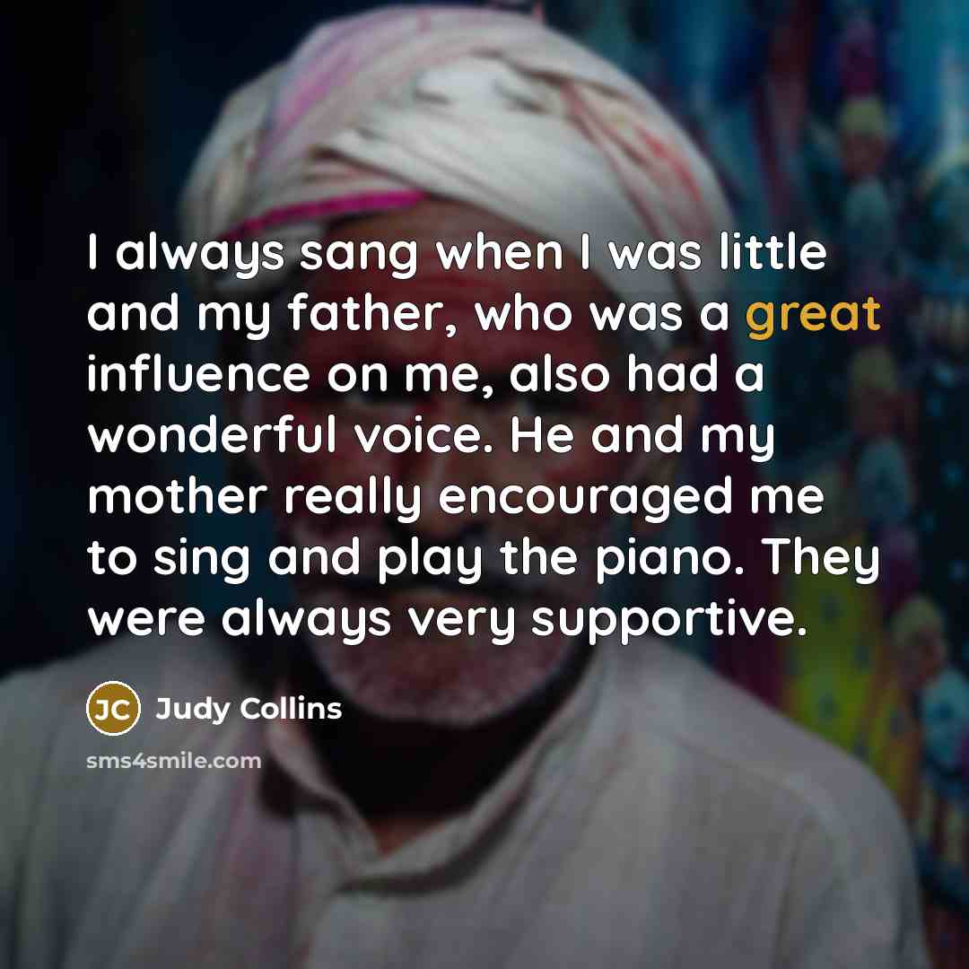 “I always sang when I was little and my father,…” quote by Judy Collins