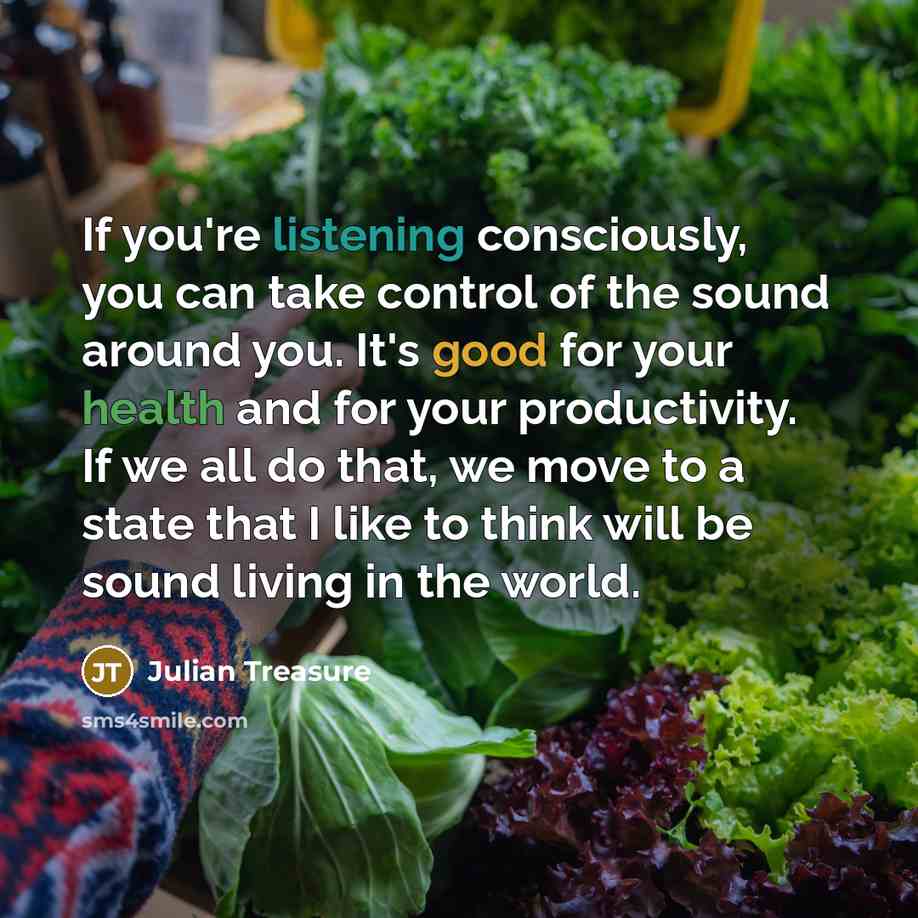“If you're listening consciously, you can take control of the…” quote by Julian Treasure