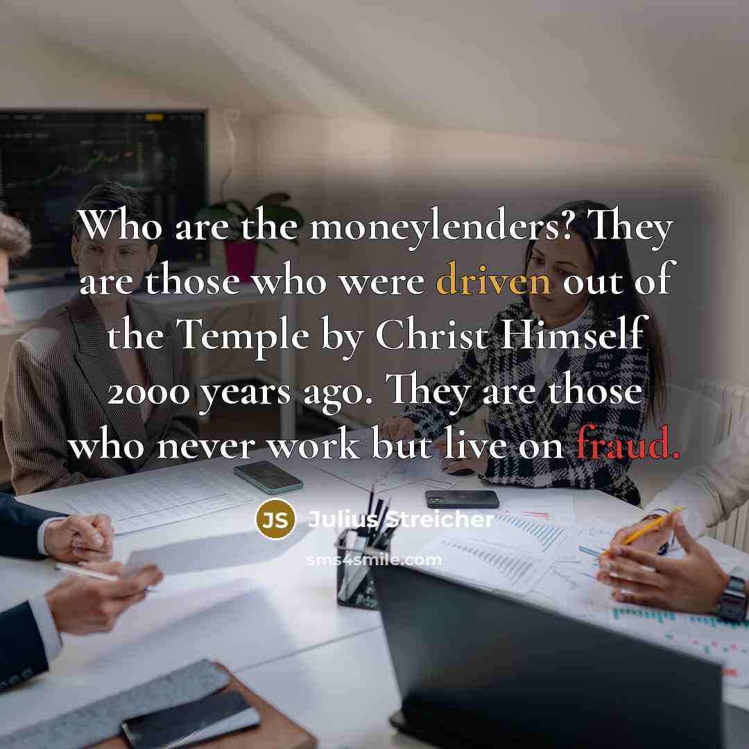 “Who are the moneylenders? They are those who were driven…” quote by Julius Streicher