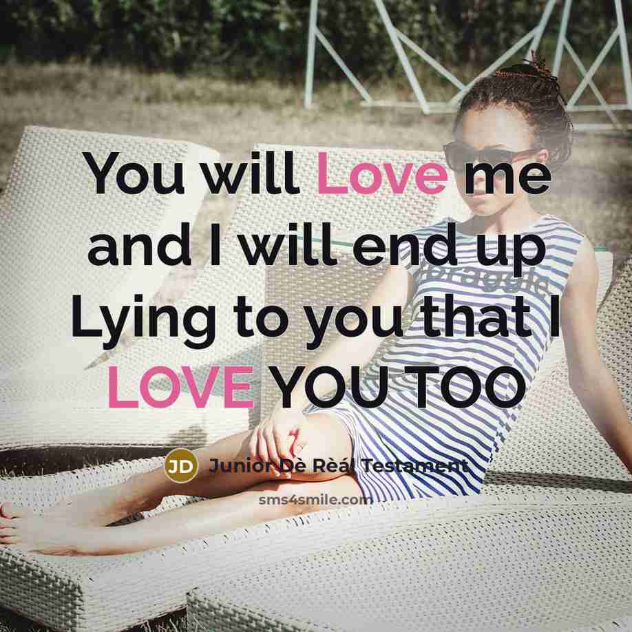 “You will Love me and I will end up Lying…” quote by Junior Dè Rèál Testament