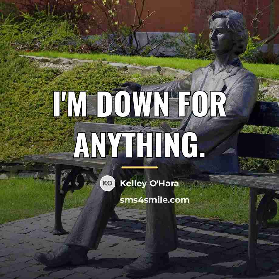 “I'm down for anything.…” quote by Kelley O'Hara