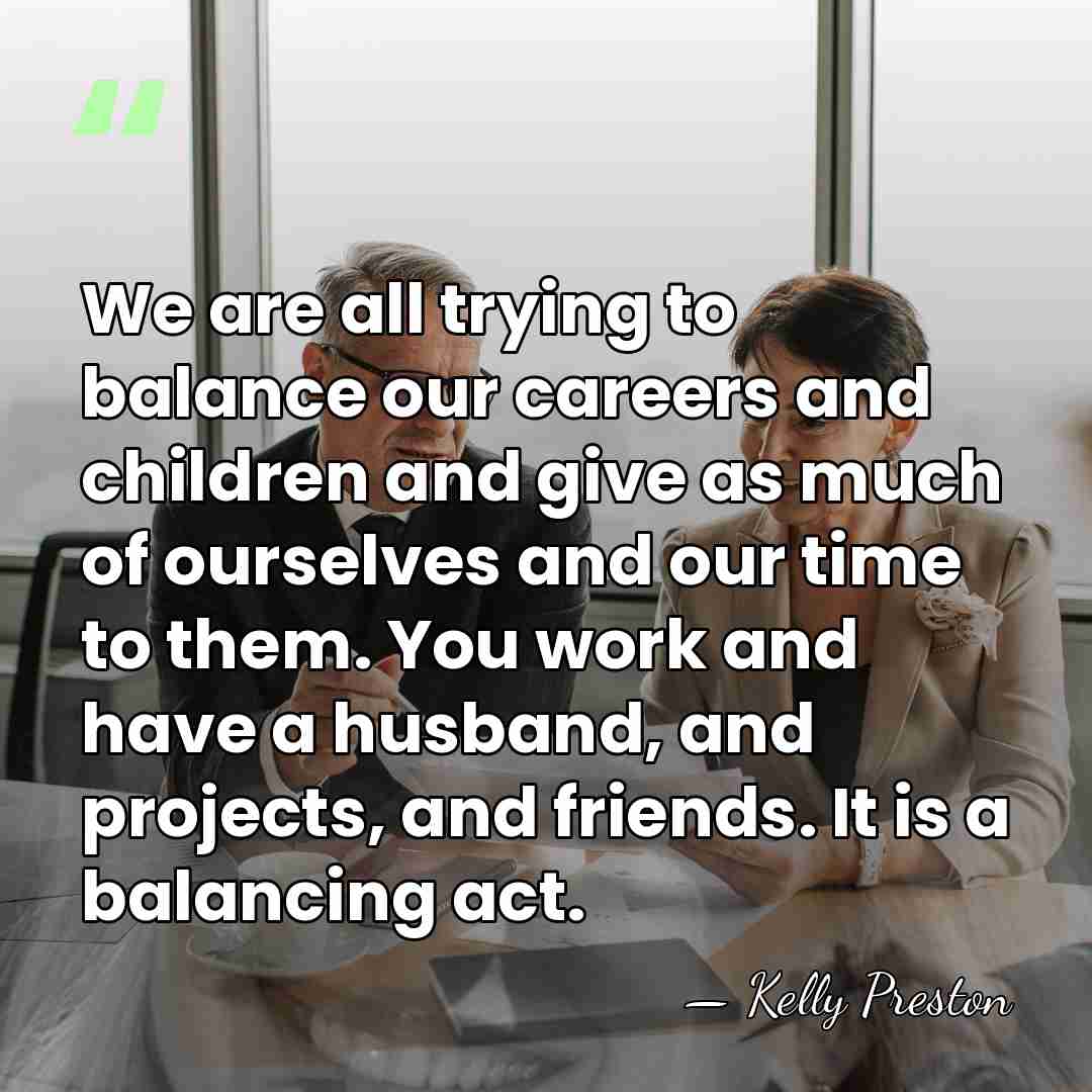 We are all trying to balance our careers and children and give&hellip; - Kelly Preston