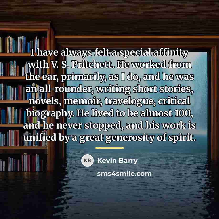 “I have always felt a special affinity with V. S.…” quote by Kevin Barry
