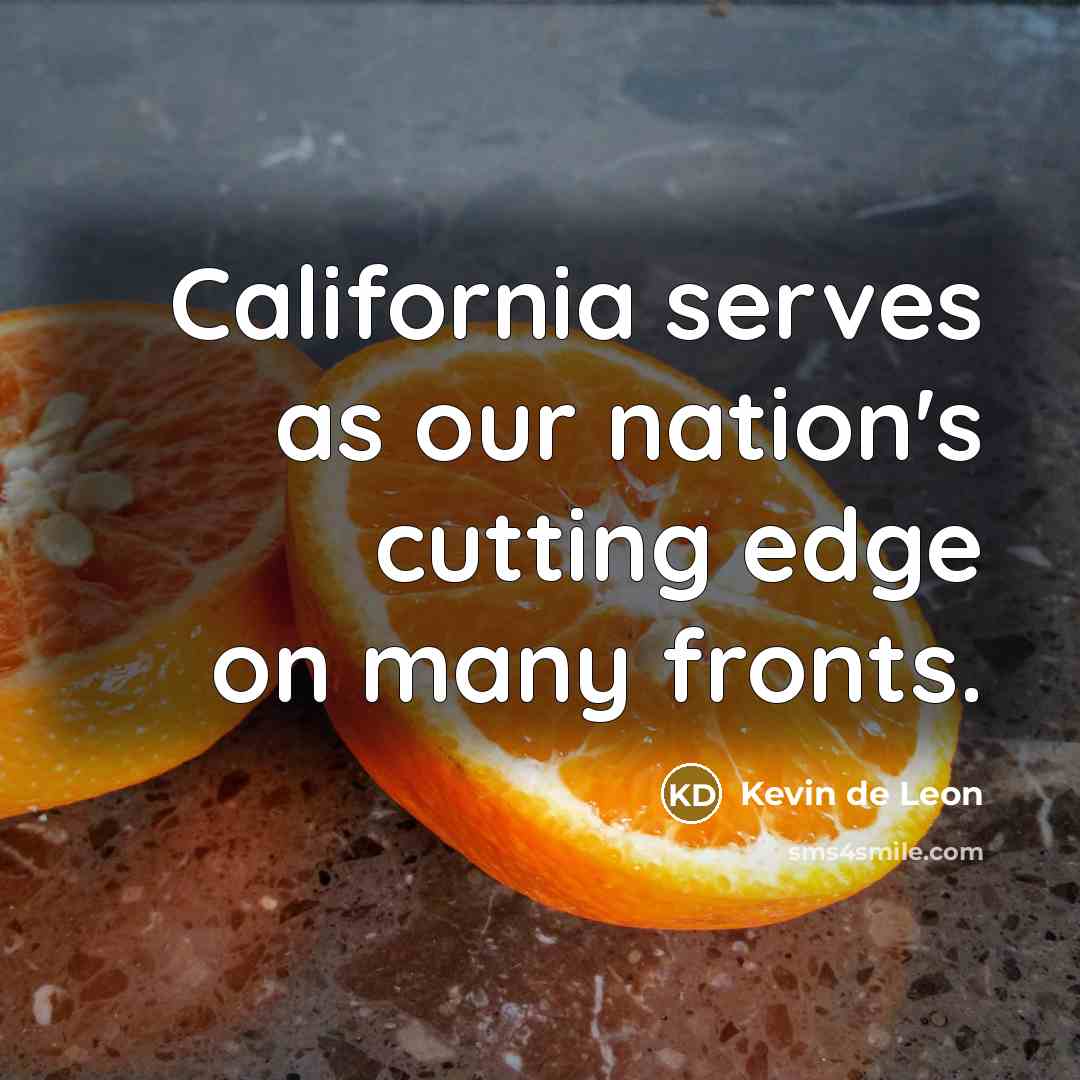 “California serves as our nation's cutting edge on many fronts.…” quote by Kevin de Leon