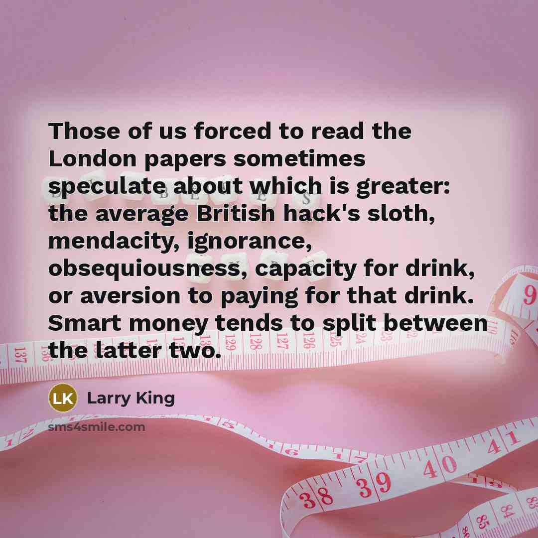 “Those of us forced to read the London papers sometimes…” quote by Larry King