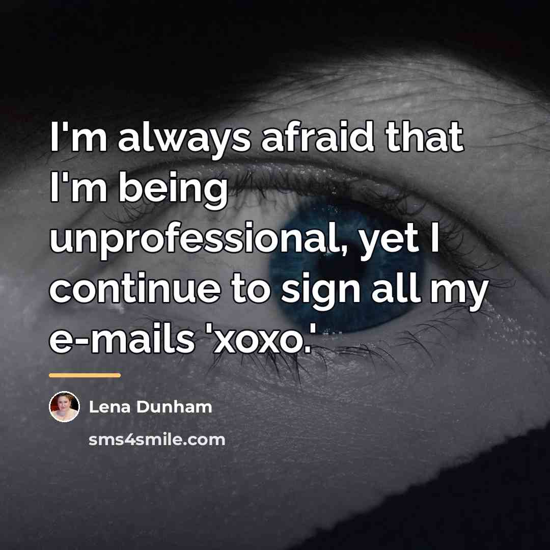 “I'm always afraid that I'm being unprofessional, yet I continue…” quote by Lena Dunham