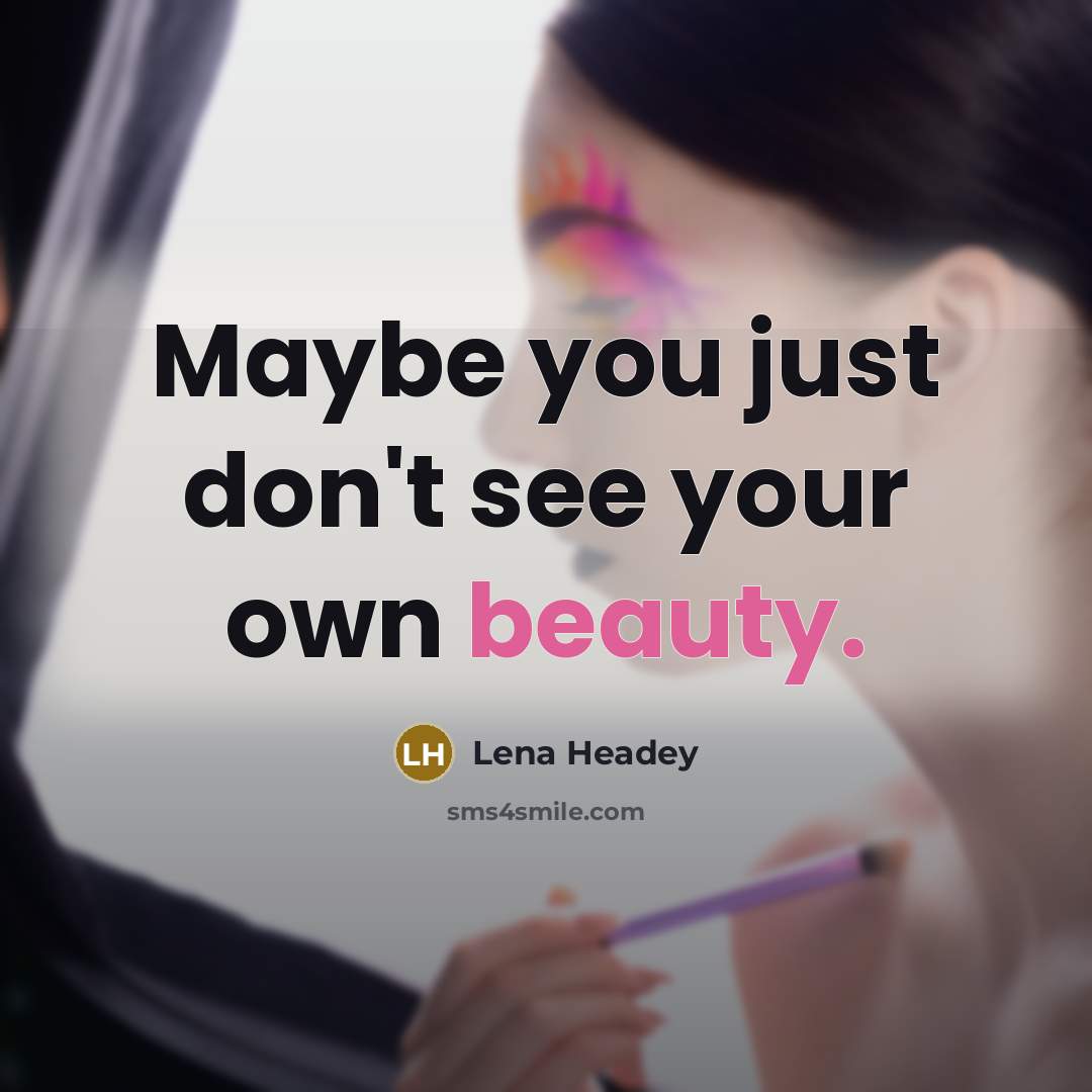 “Maybe you just don't see your own beauty.…” quote by Lena Headey