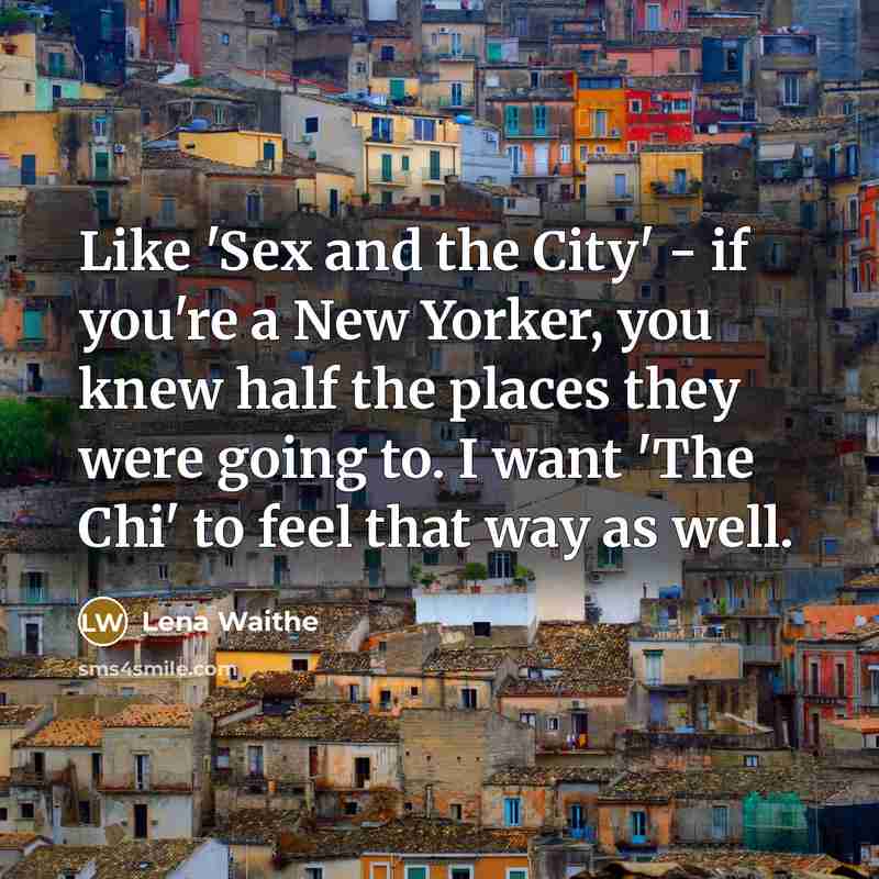 “Like 'Sex and the City' - if you're a New…” quote by Lena Waithe