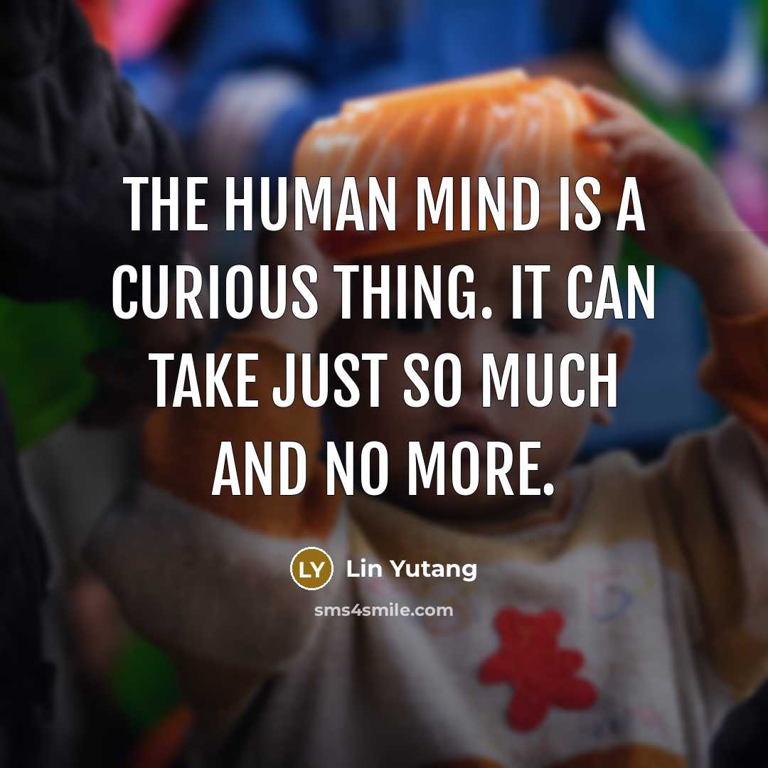 “The human mind is a curious thing. It can take…” quote by Lin Yutang