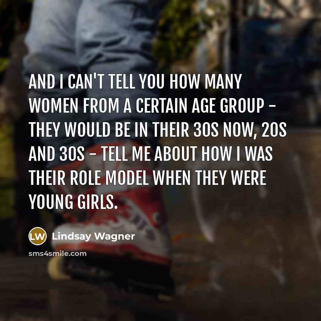 “And I can't tell you how many women from a…” quote by Lindsay Wagner