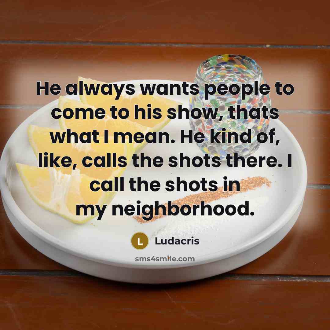 “He always wants people to come to his show, thats…” quote by Ludacris