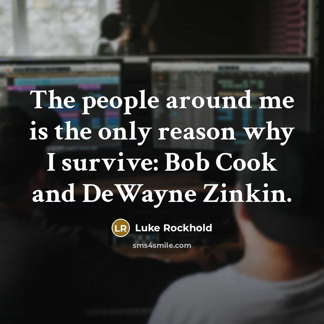 “The people around me is the only reason why I…” quote by Luke Rockhold