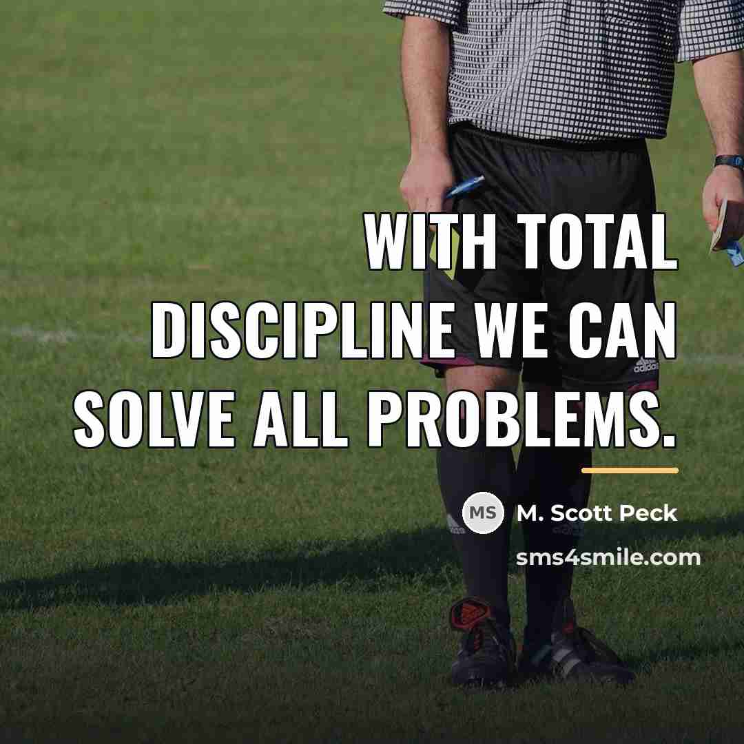 “With total discipline we can solve all problems.…” quote by M. Scott Peck