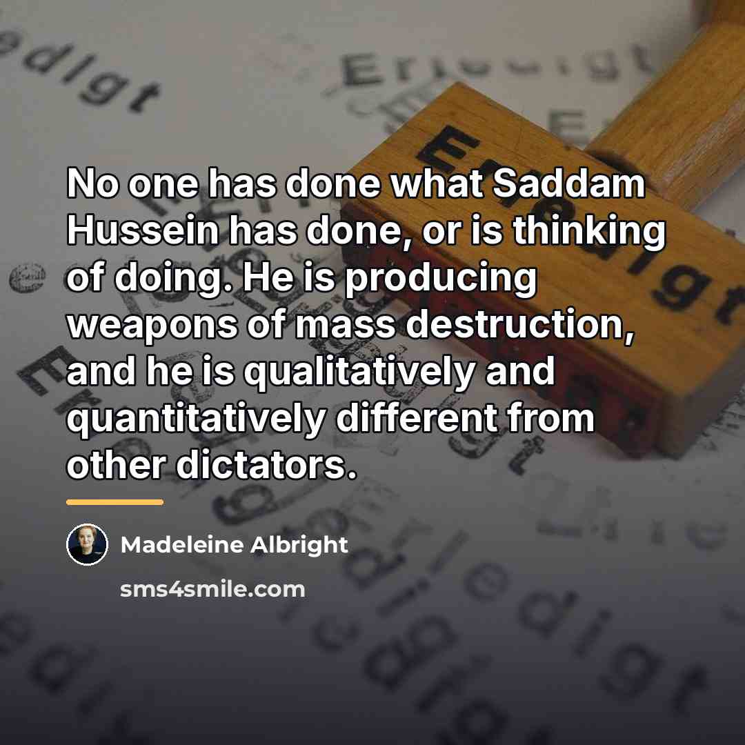 “No one has done what Saddam Hussein has done, or…” quote by Madeleine Albright