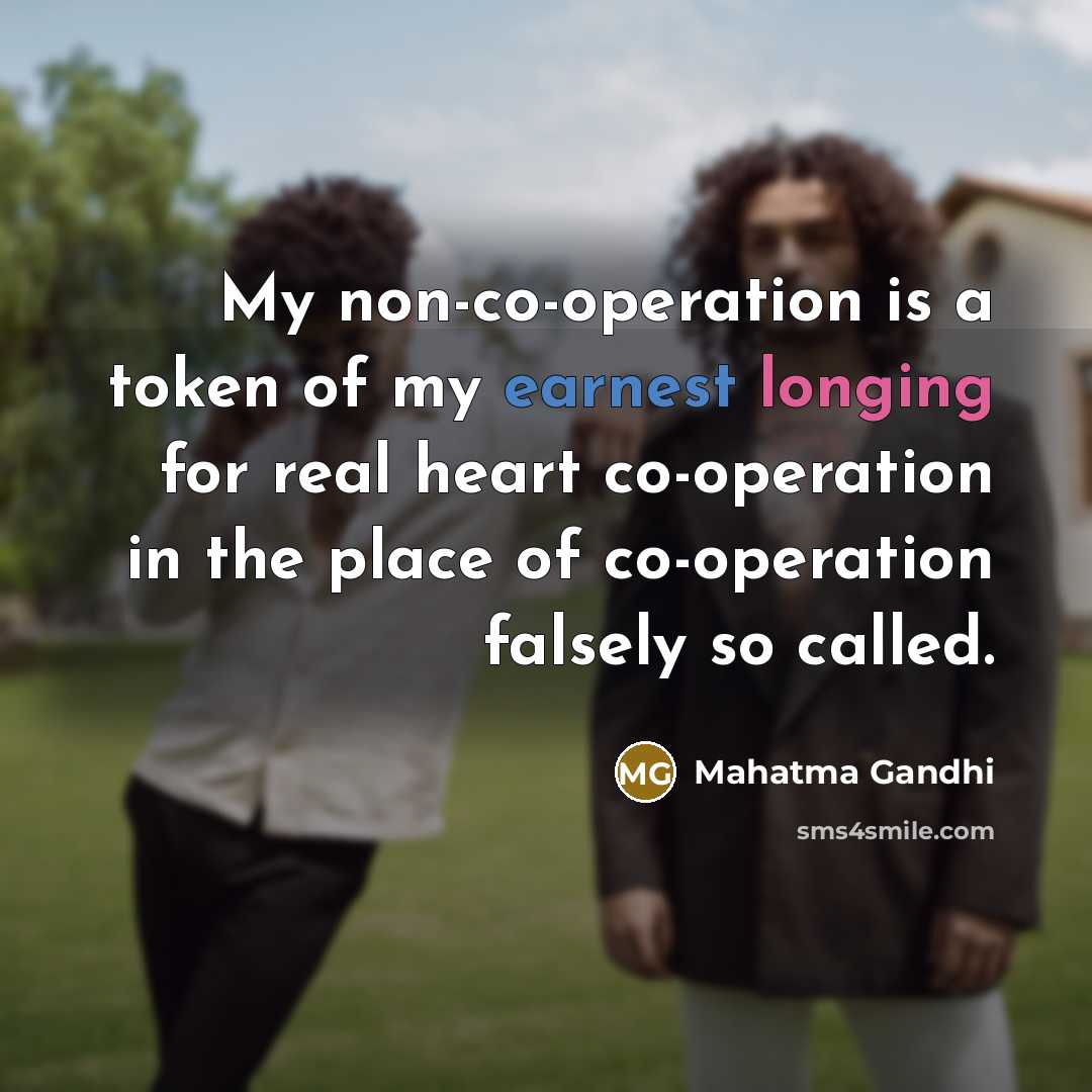 “My non-co-operation is a token of my earnest longing for…” quote by Mahatma Gandhi