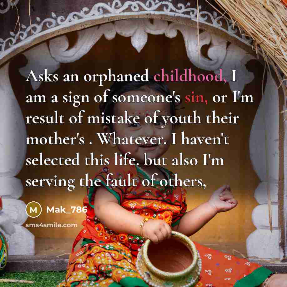 “Asks an orphaned childhood, I am a sign of someone's…” quote by Mak_786