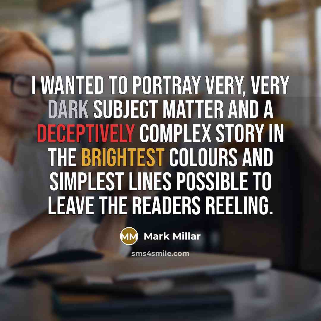 “I wanted to portray very, very dark subject matter and…” quote by Mark Millar