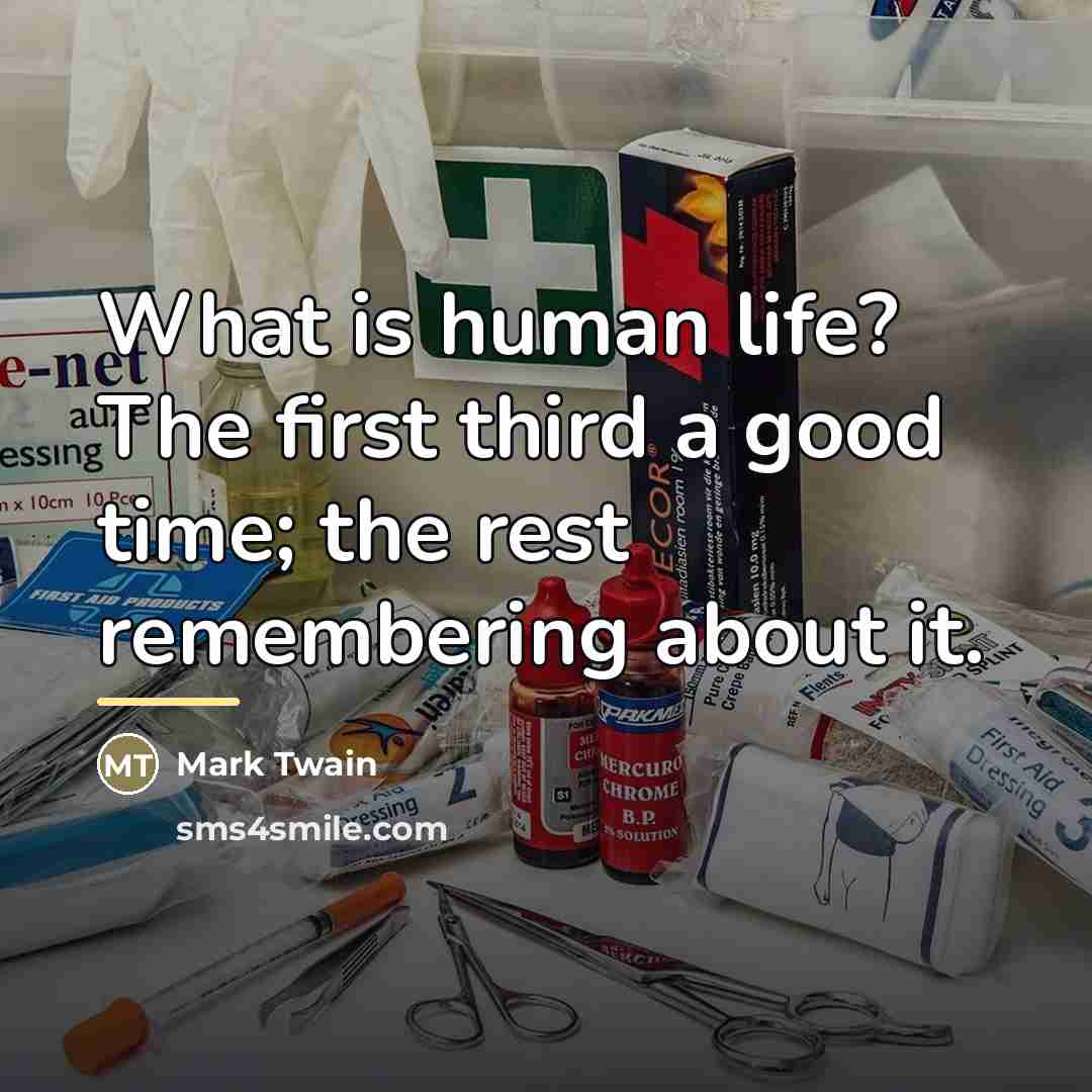 “What is human life? The first third a good time;…” quote by Mark Twain