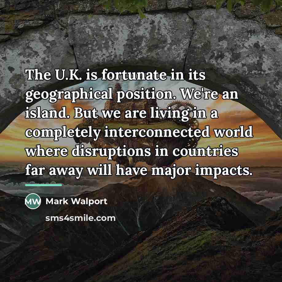 “The U.K. is fortunate in its geographical position. We're an…” quote by Mark Walport
