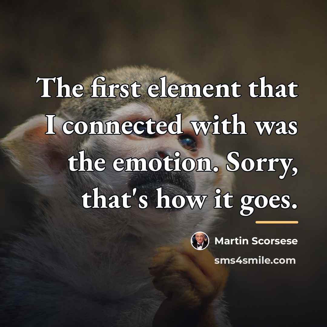 “The first element that I connected with was the emotion.…” quote by Martin Scorsese