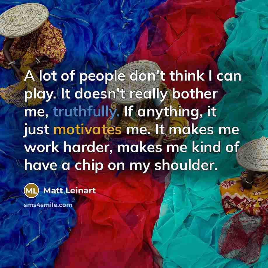 “A lot of people don't think I can play. It…” quote by Matt Leinart