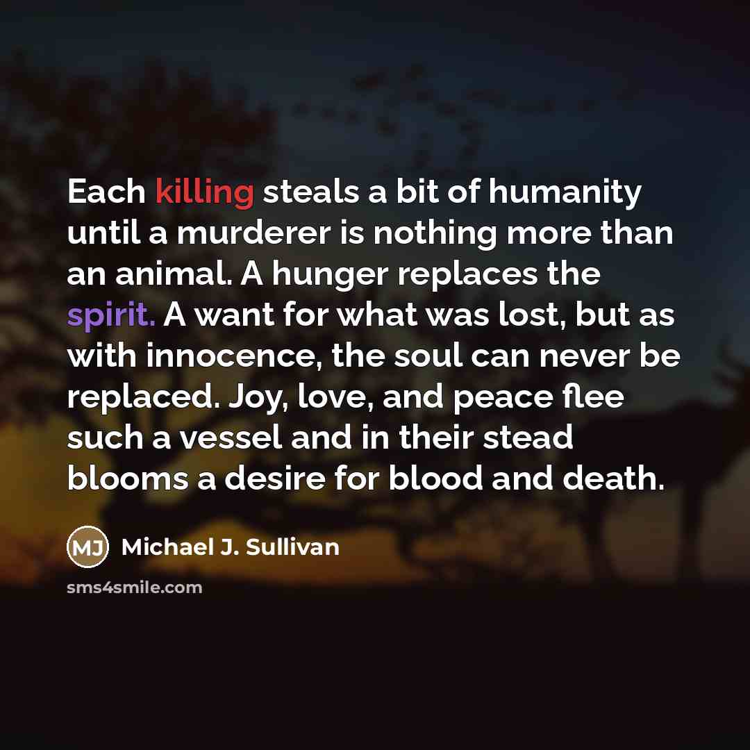 “Each killing steals a bit of humanity until a murderer…” quote by Michael J. Sullivan