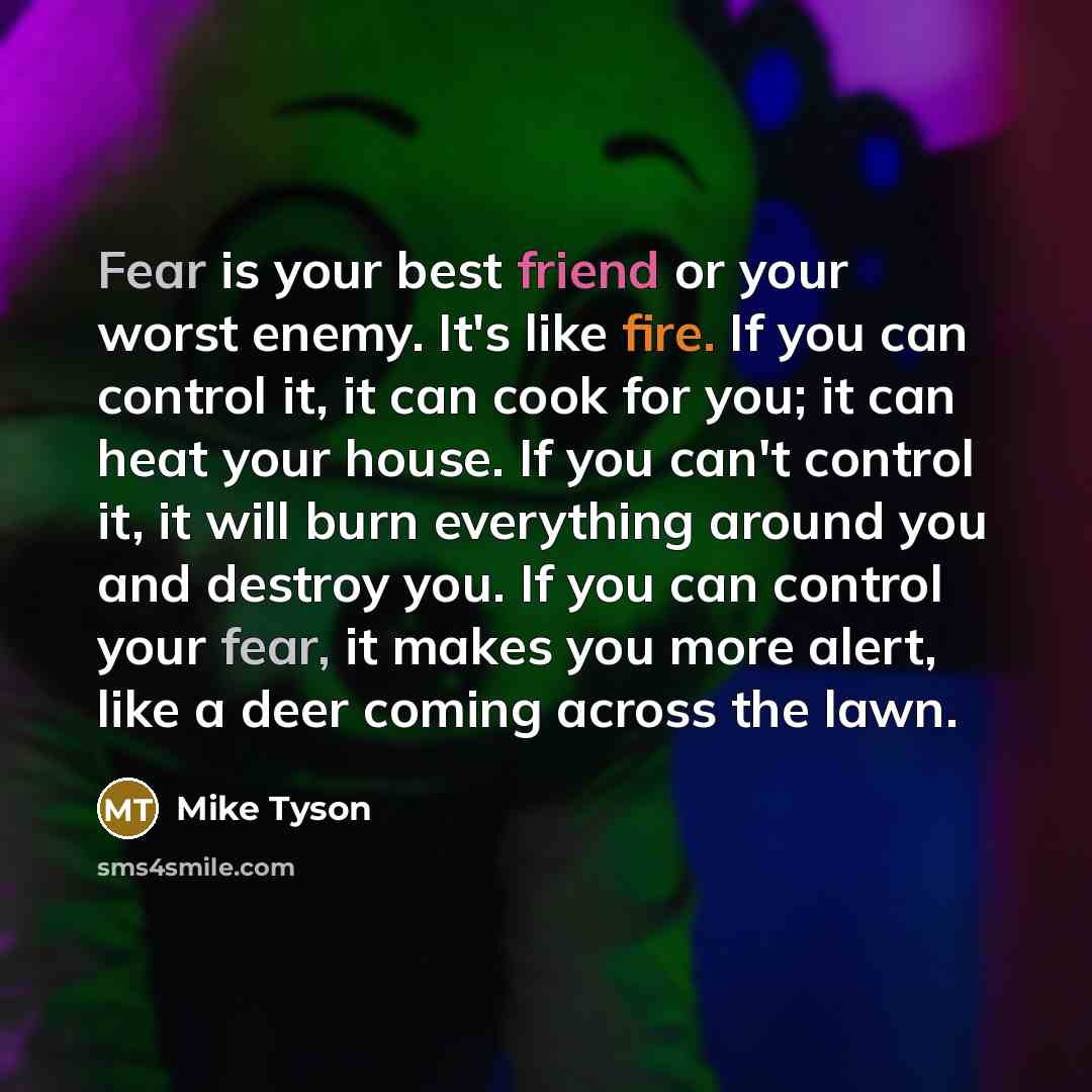 “Fear is your best friend or your worst enemy. It's…” quote by Mike Tyson
