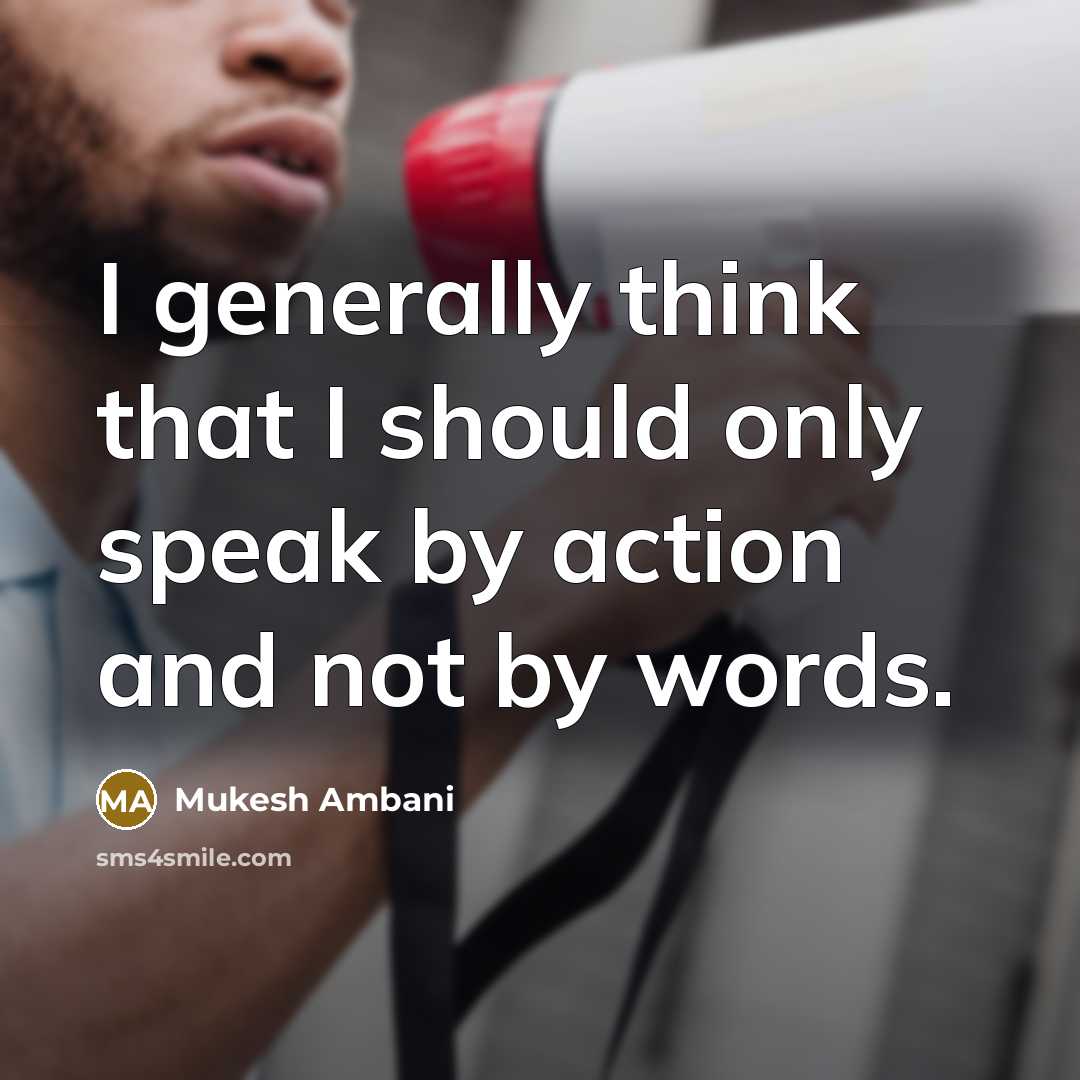 “I generally think that I should only speak by action…” quote by Mukesh Ambani